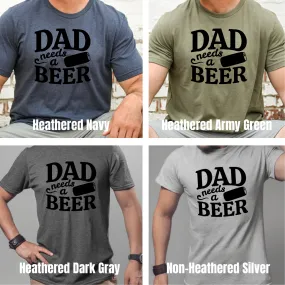 Dad Needs a Beer - Ink Deposited - Graphic Tee